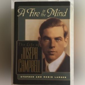 A Fire in the Mind: The Life of Joseph Campbell Stephen And Robin Larsen 1st Ed